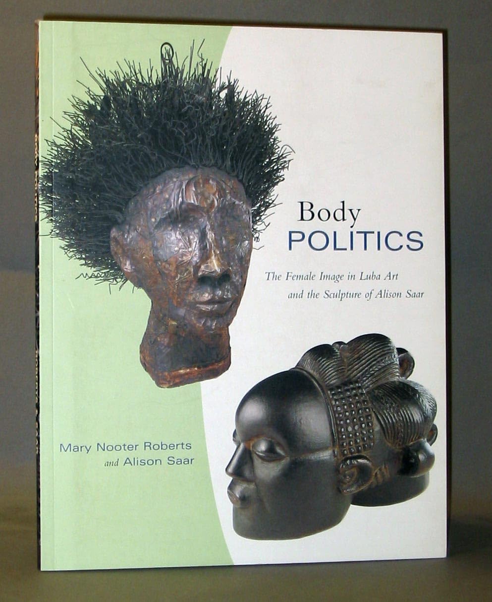 Body Politics: The Female Image in Luba Art and the Sculpture of Alison Saar book