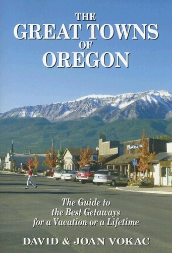 The Great Towns of Oregon: The Guide to the Best Getaways for a Vacation or a Lifetime book