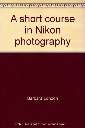 A short course in Nikon photography: A guide to great pictures book