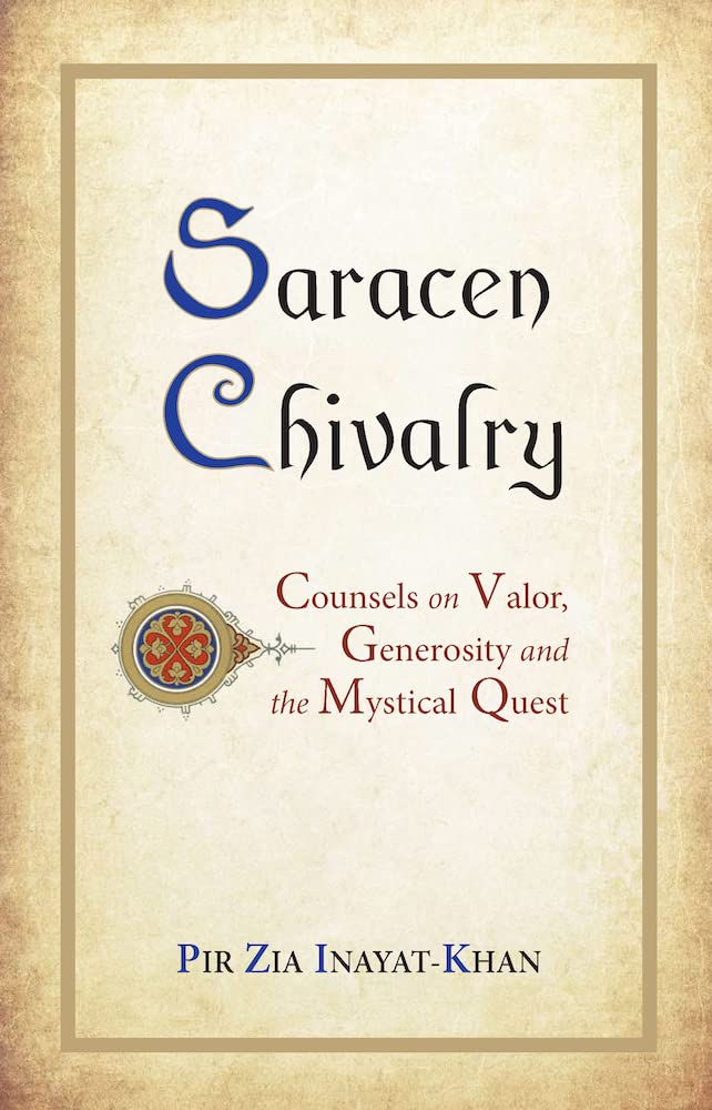 Saracen Chivalry: Counsels on Valor, Generosity and the Mystical Quest book