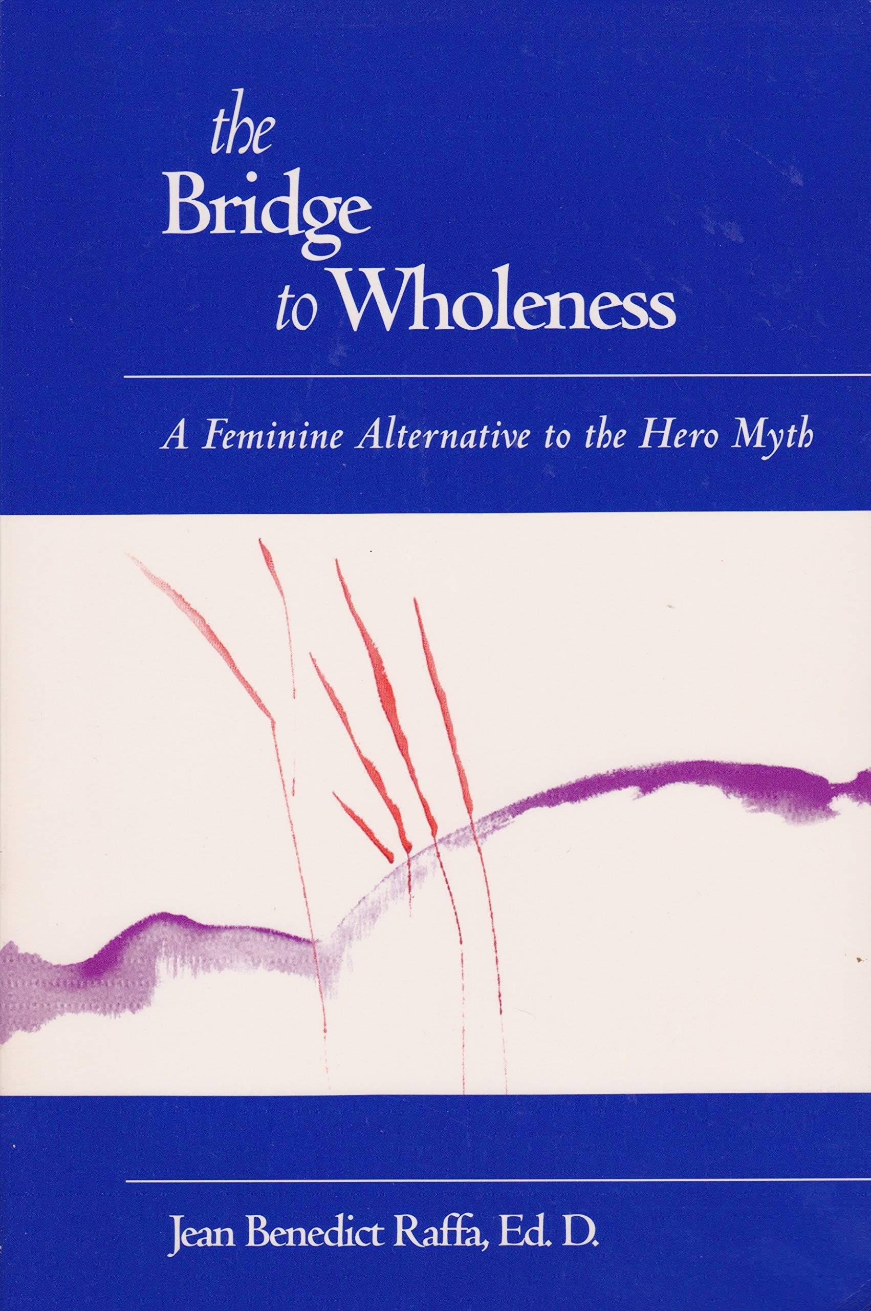 The Bridge to Wholeness: A Feminine Alternative to the Hero Myth book