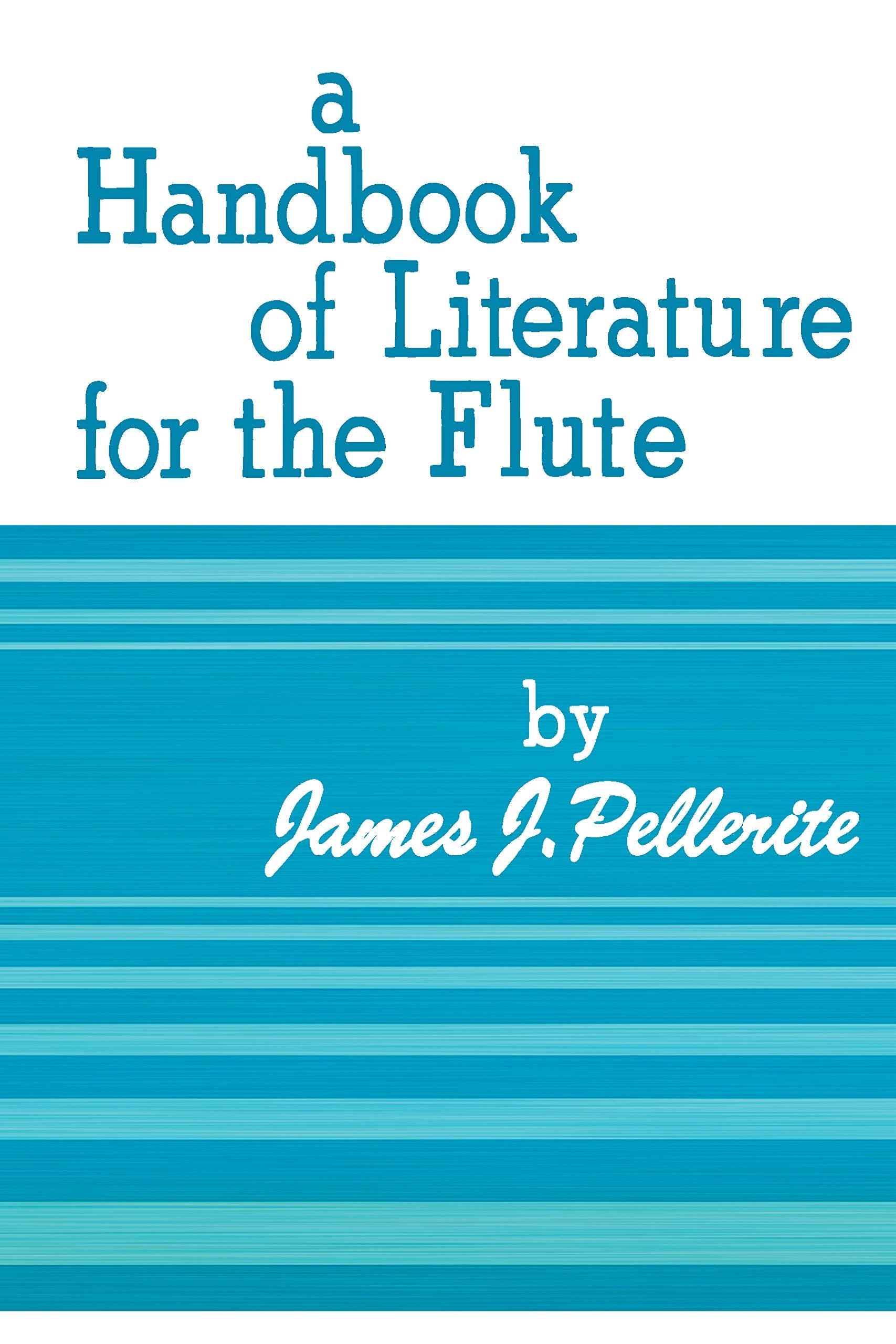 A Handbook of Literature for the Flute: A Compilation of Graded Method Materials, Solos, and Ensemble Music for the Flute Social Sciences