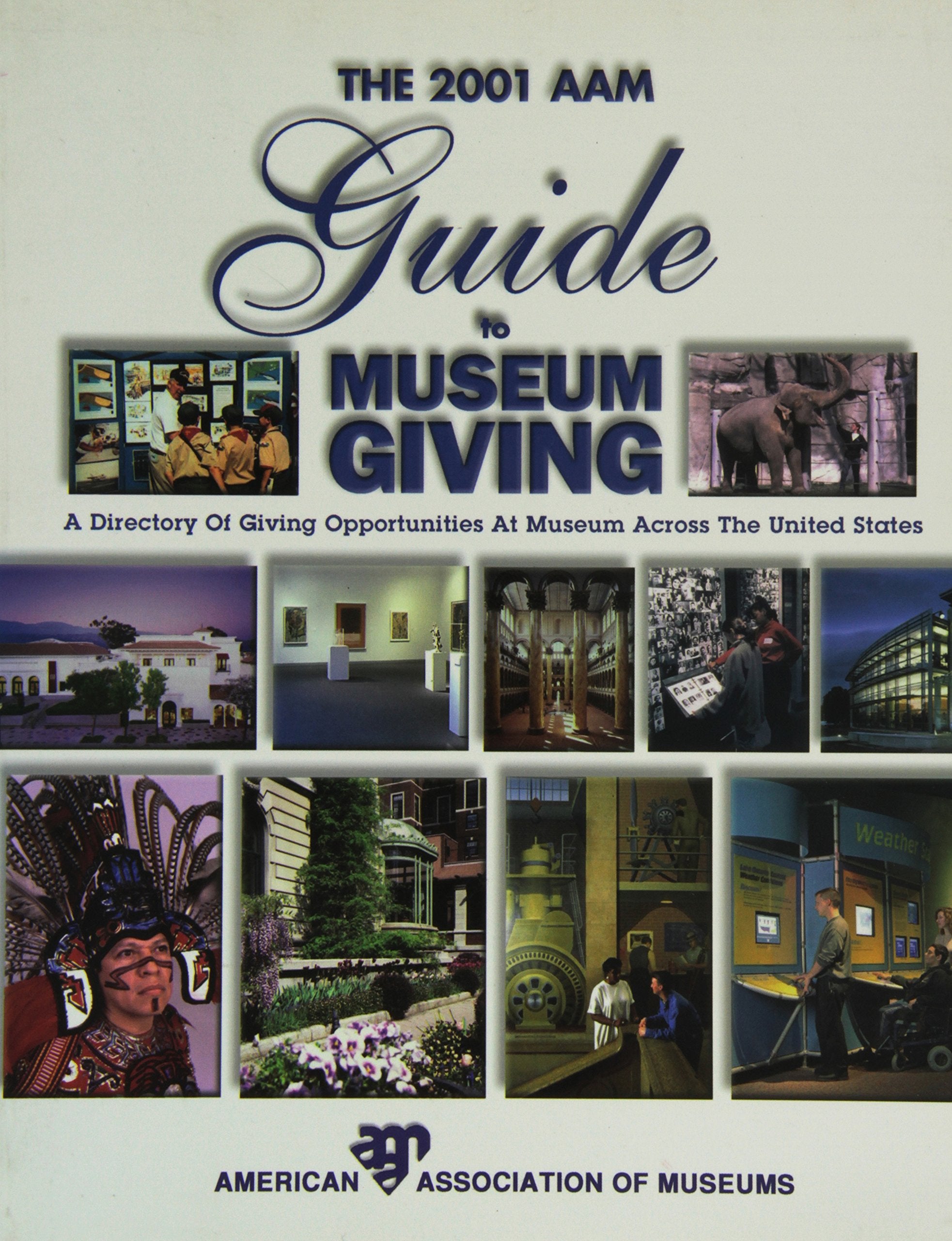 2001 Aam Guide to Museum Giving: A Directory of Giving Opportunities at Museums Across the United States Learning & Reference