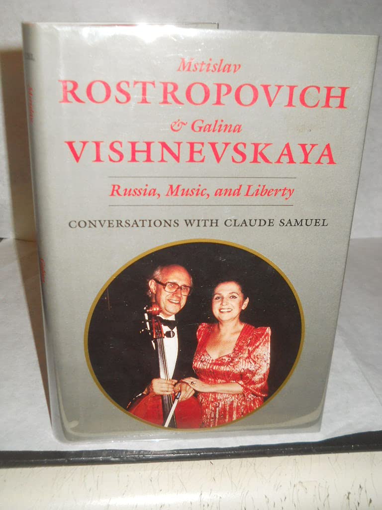 Mstislav Rostropovich and Galina Vishnevskaya: Russia, Music, and Liberty : Conversations With Claue Samuel Art & Literature