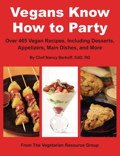 Vegans Know How to Party: Over 465 Recipes Including Desserts, Appetizers, Main Dishes, and More Leisure, Home & Garden