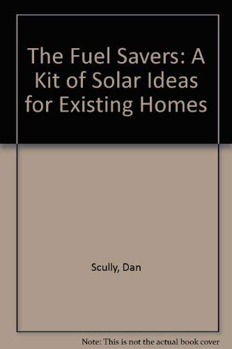 The Fuel Savers: A Kit of Solar Ideas for Existing Homes book