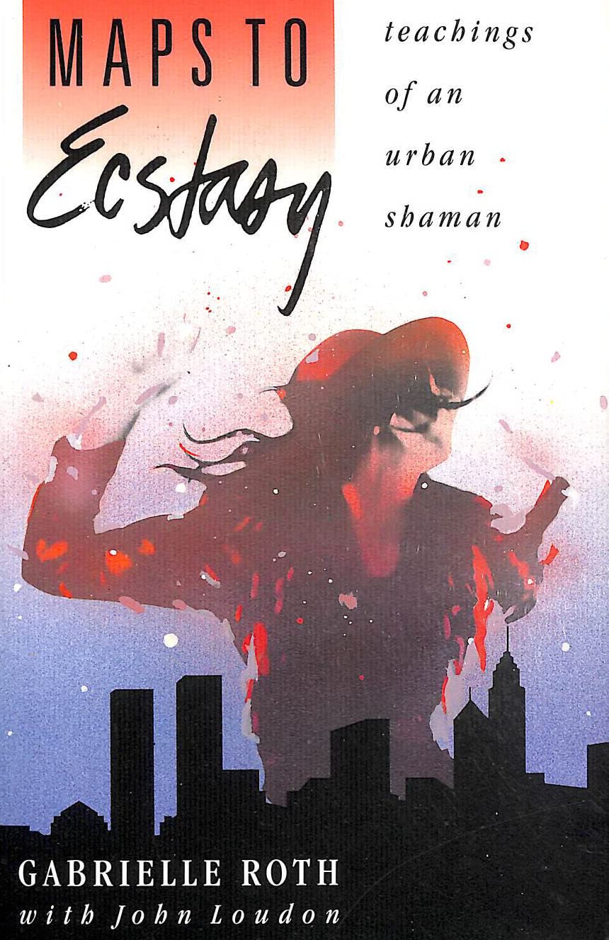 Maps to Ecstasy: Teachings of an Urban Shaman Self-help