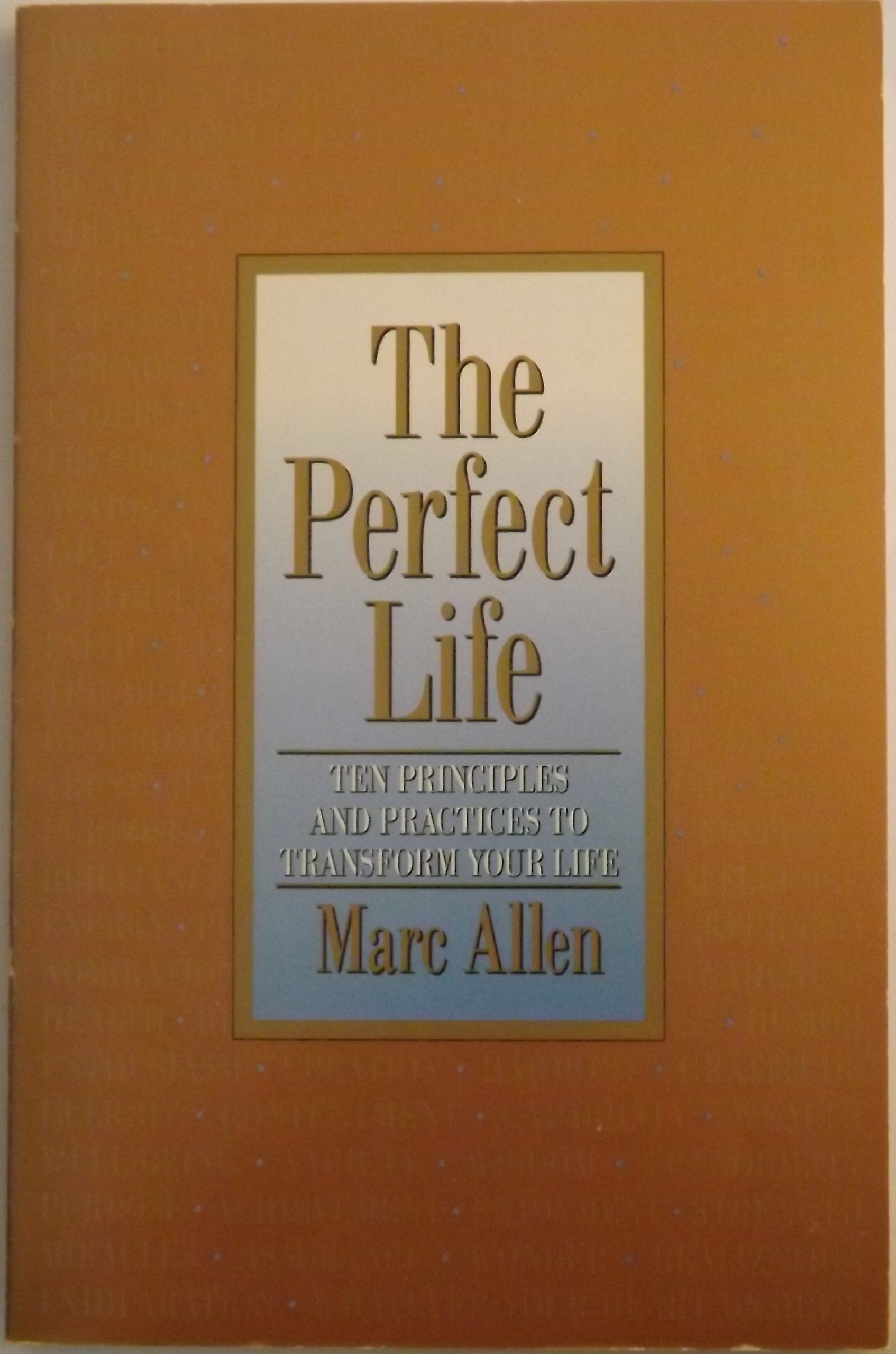 The Perfect Life: Ten Principles and Practices to Transform Your Life Lifestyle