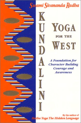 Kundalini Yoga for the West: A Foundation for Character Building Courage and Awareness: See 1932018042 Health, Nutrition & Fitness