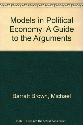 Models in Political Economy: A Guide to the Arguments book