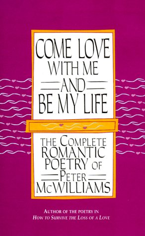Come Love with Me and Be My Life: The Collected Romantic Poetry of Peter McWilliams book