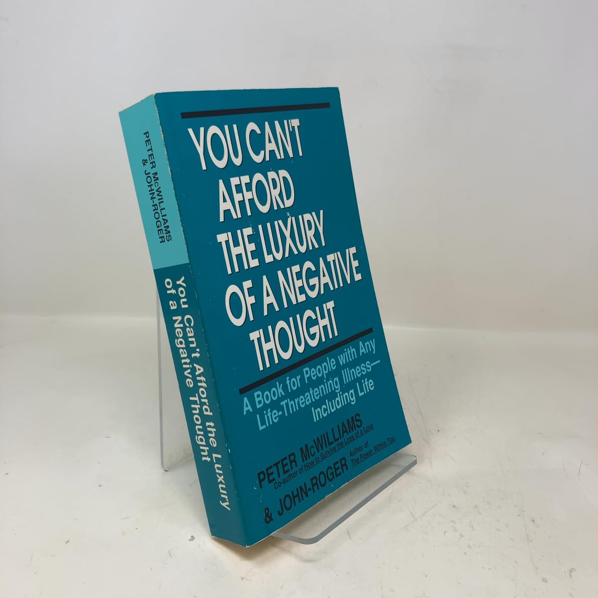 You Can't Afford The Luxury Of Negative Thought - A Book For People With Any Life-Threatening Illness - Including Life Books