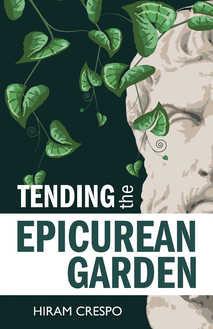 Tending the Epicurean Garden Philosophy