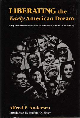 Liberating the Early American Dream: A Way to Transcend the Capitalist/Communist Dilemma Nonviolently Politics & History