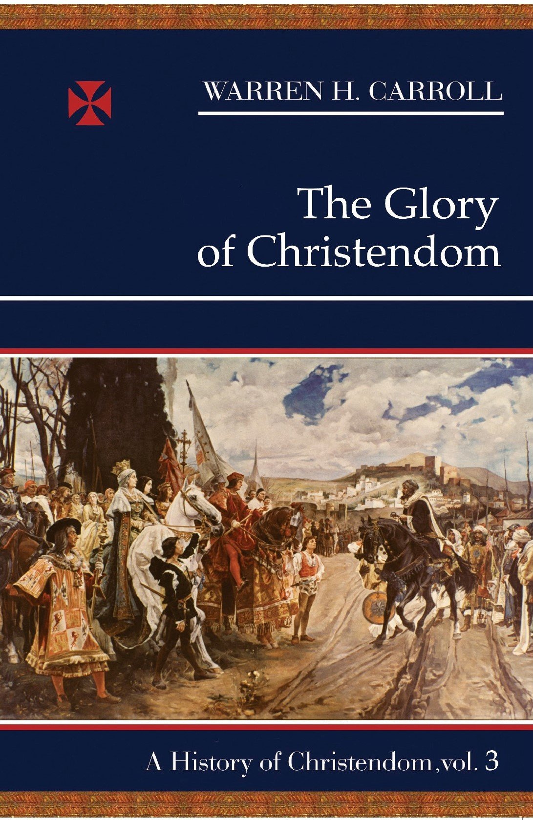 The Glory of Christendom, 1100-1517: A History of Christendom (Vol. 3) (History of Christendom Series ; Vol. III, Band 3) Social Sciences