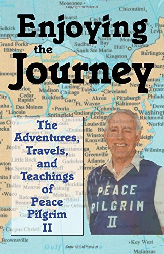 Enjoying the Journey: The Adventures, Travels and Teachings of Peace Pilgrim II Philosophy