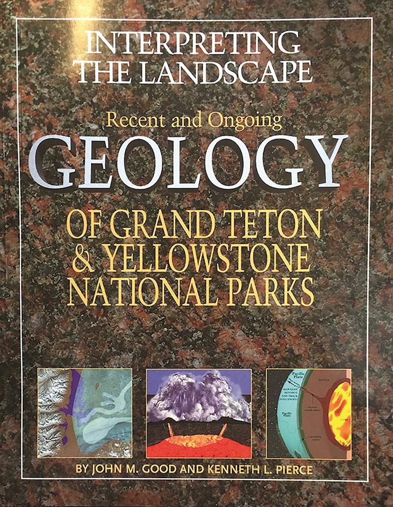 Interpreting the Landscapes of Grand Teton and Yellowstone National Parks: Recent and Ongoing Geology Geology & Geography