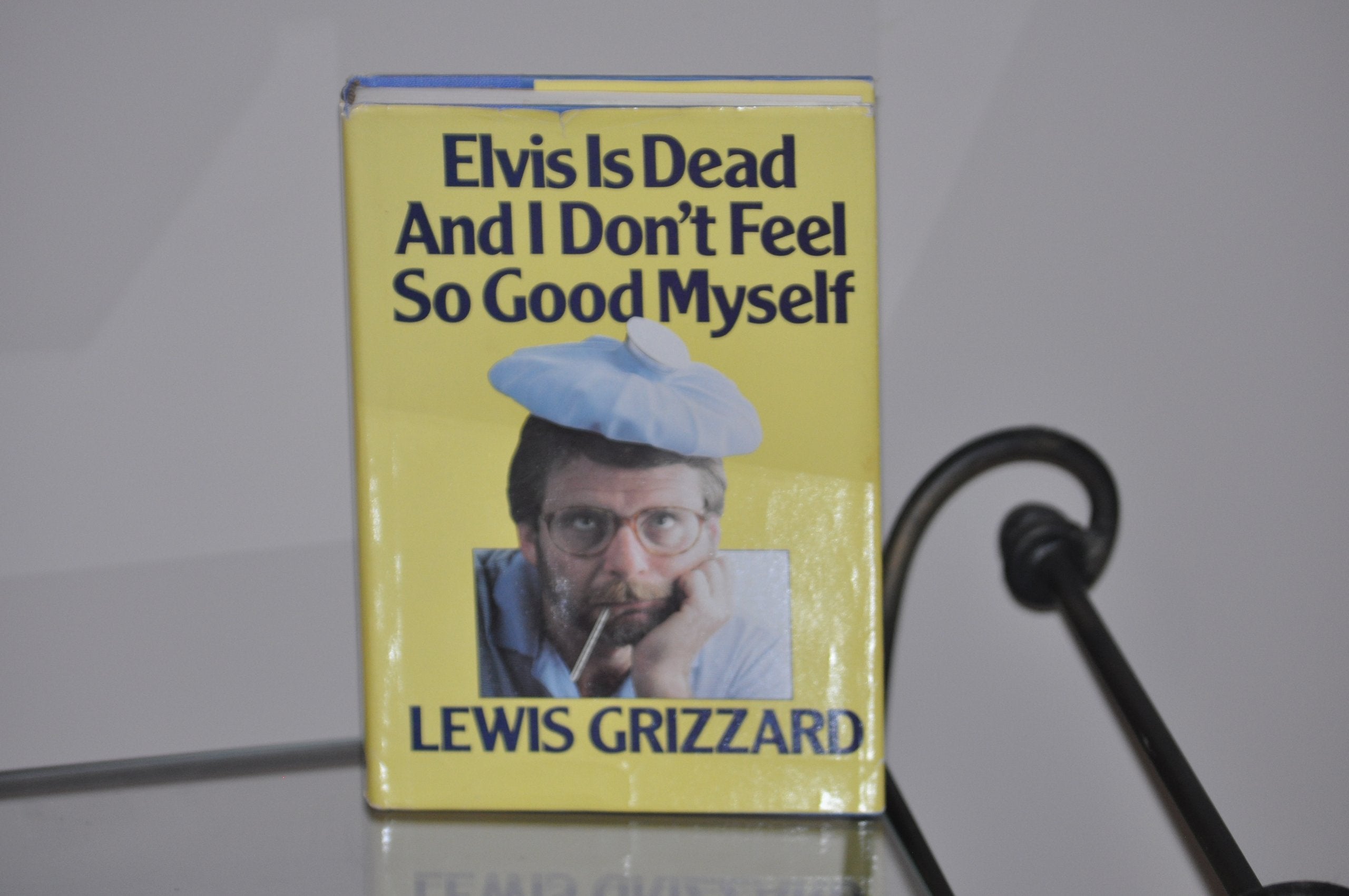 Elvis Is Dead and I Don't Feel So Good Myself book