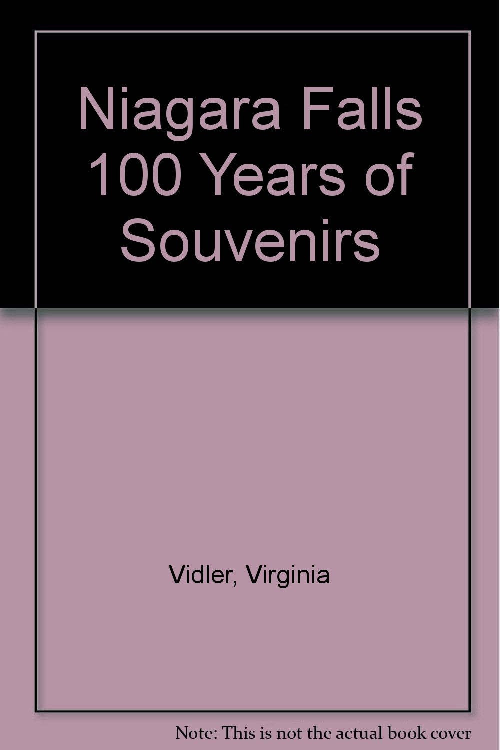 Niagara Falls: 100 Years of Souvenirs Politics & History