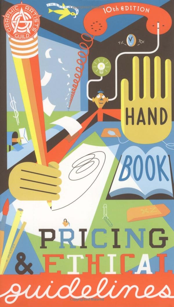 The Graphic Artists' Guild Handbook of Pricing and Ethical Guidelines Business, Finance & Career