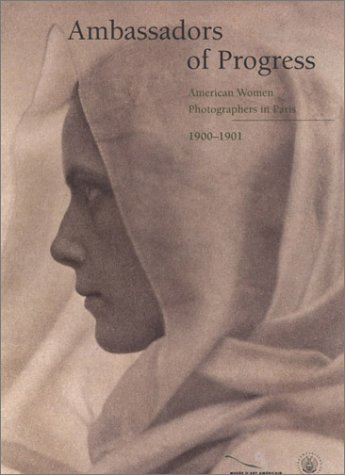 Ambassadors of Progress: American Women Photographers in Paris, 1900-1901 Books