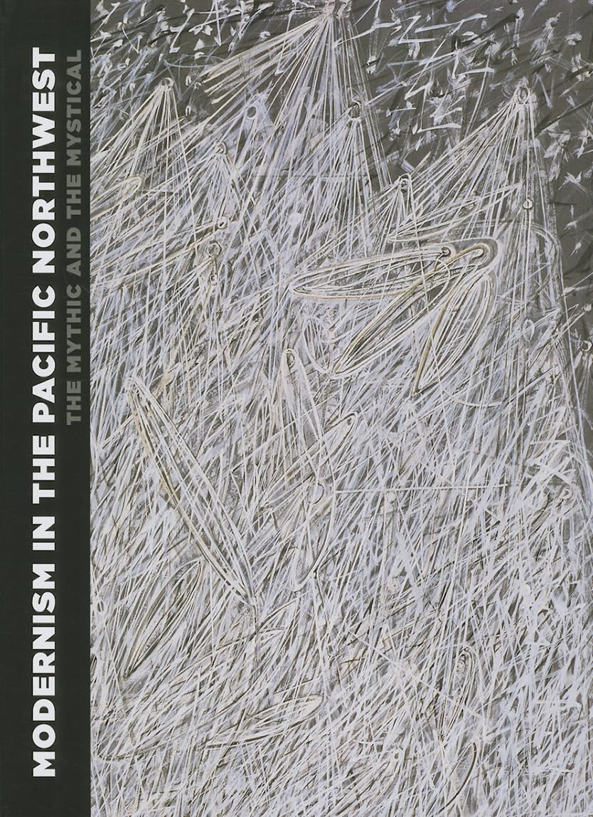 Modernism in the Pacific Northwest: The Mythic and the Mystical, Masterworks from the Seattle Art Museum book