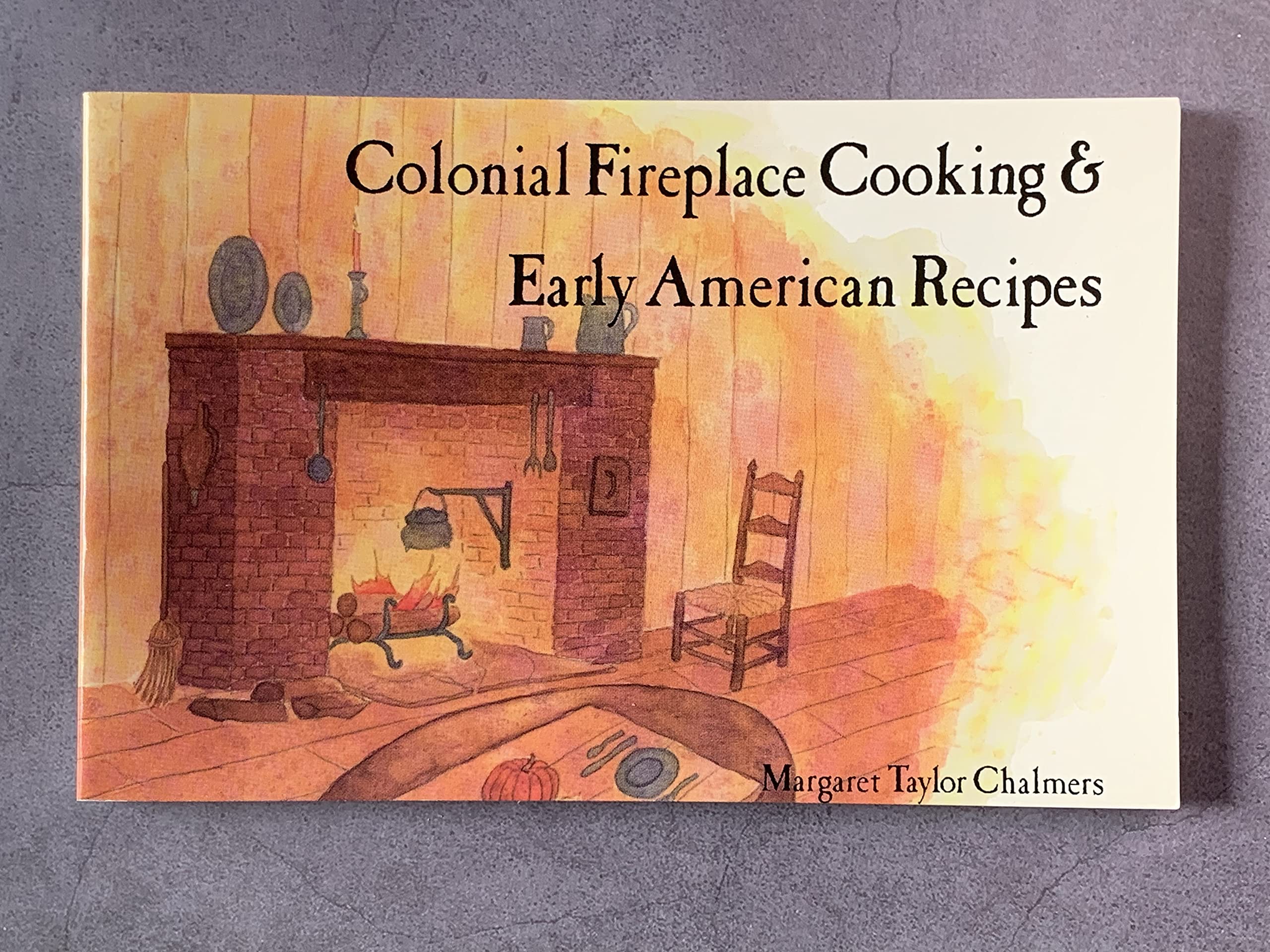 Colonial Fireplace Cooking and Early American Recipes book
