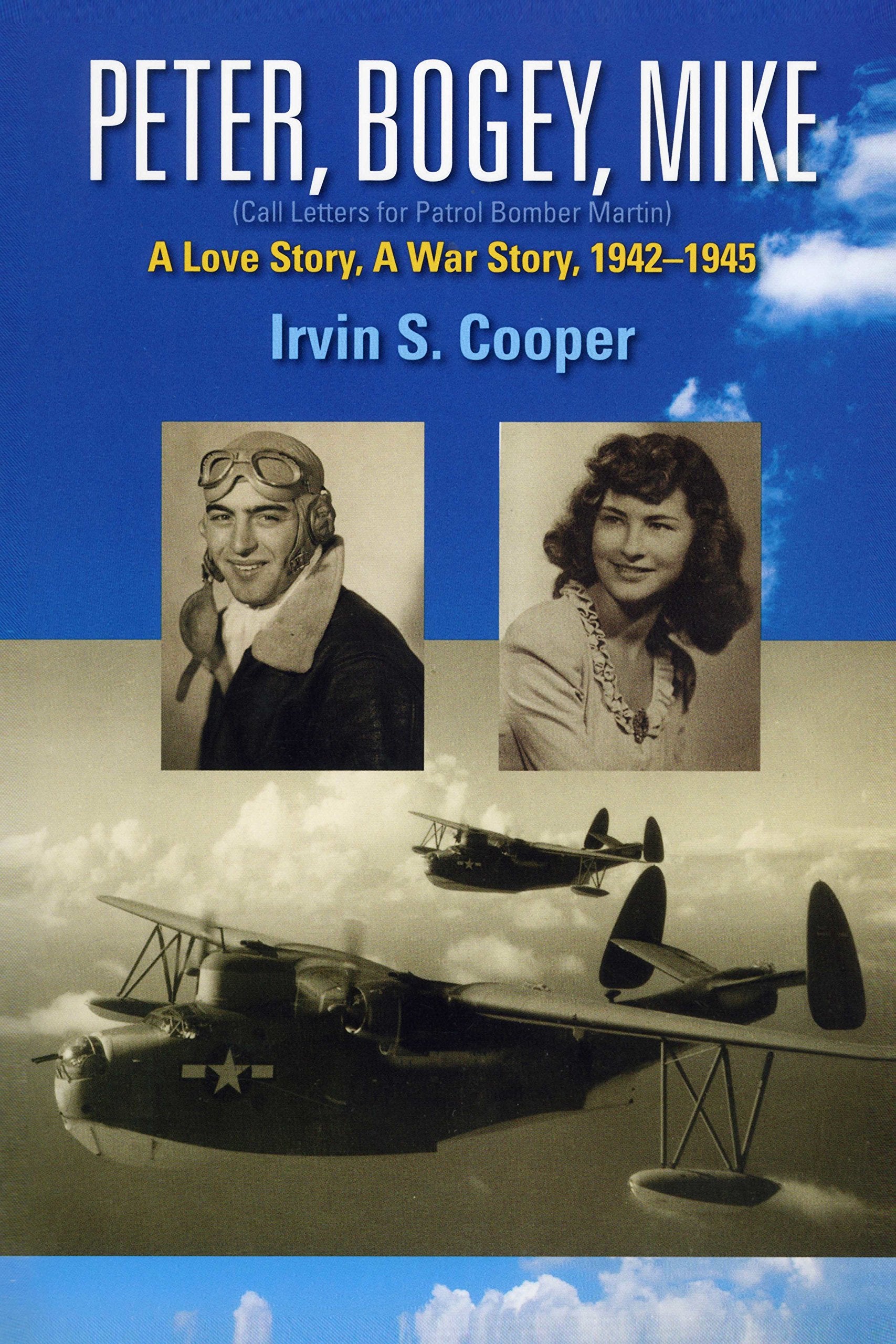 Peter, Bogey, Mike - A Love Story, a War Story, 1942-1945 by Irvin S. Cooper (2014-01-01) Books