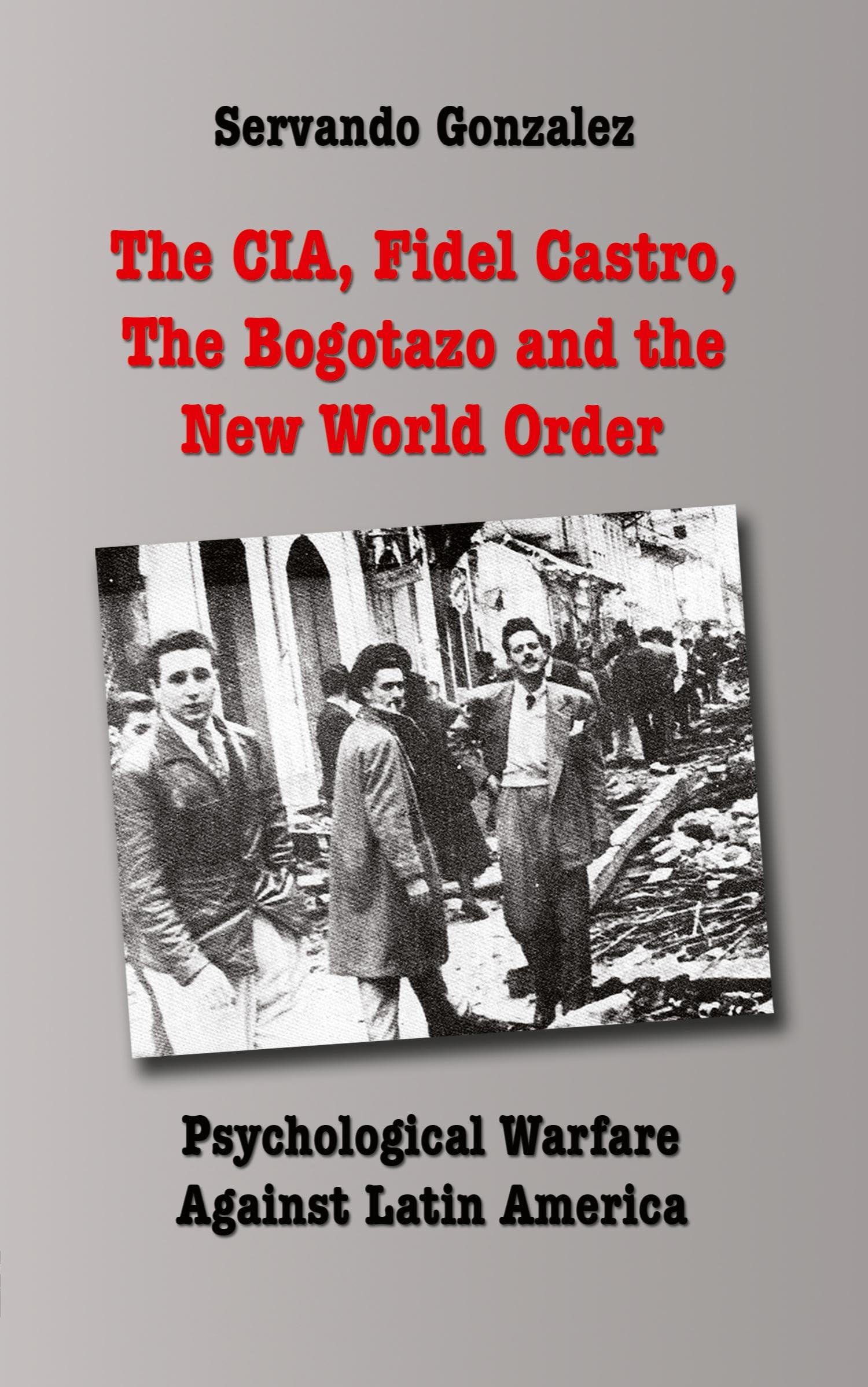 The CIA, Fidel Castro, the Bogotazo and the New World Order: Psychological Warfare Against Latin America Law
