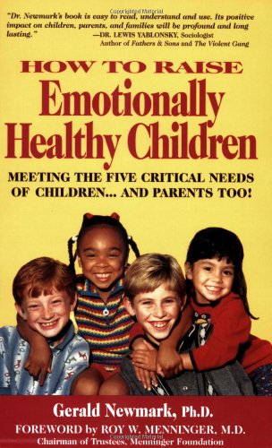 How to Raise Emotionally Healthy Children: Meeting the Five Critical Needs of Children - And Parents Too! Parents & Children