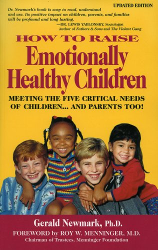 How to Raise Emotionally Healthy Children: Meeting the Five Critical Needs of Children - And Parents Too! Parents & Children