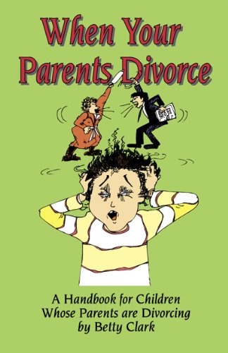 When Your Parents Divorce: A Handbook for Children Whose Parents Are Divorcing Parents & Children