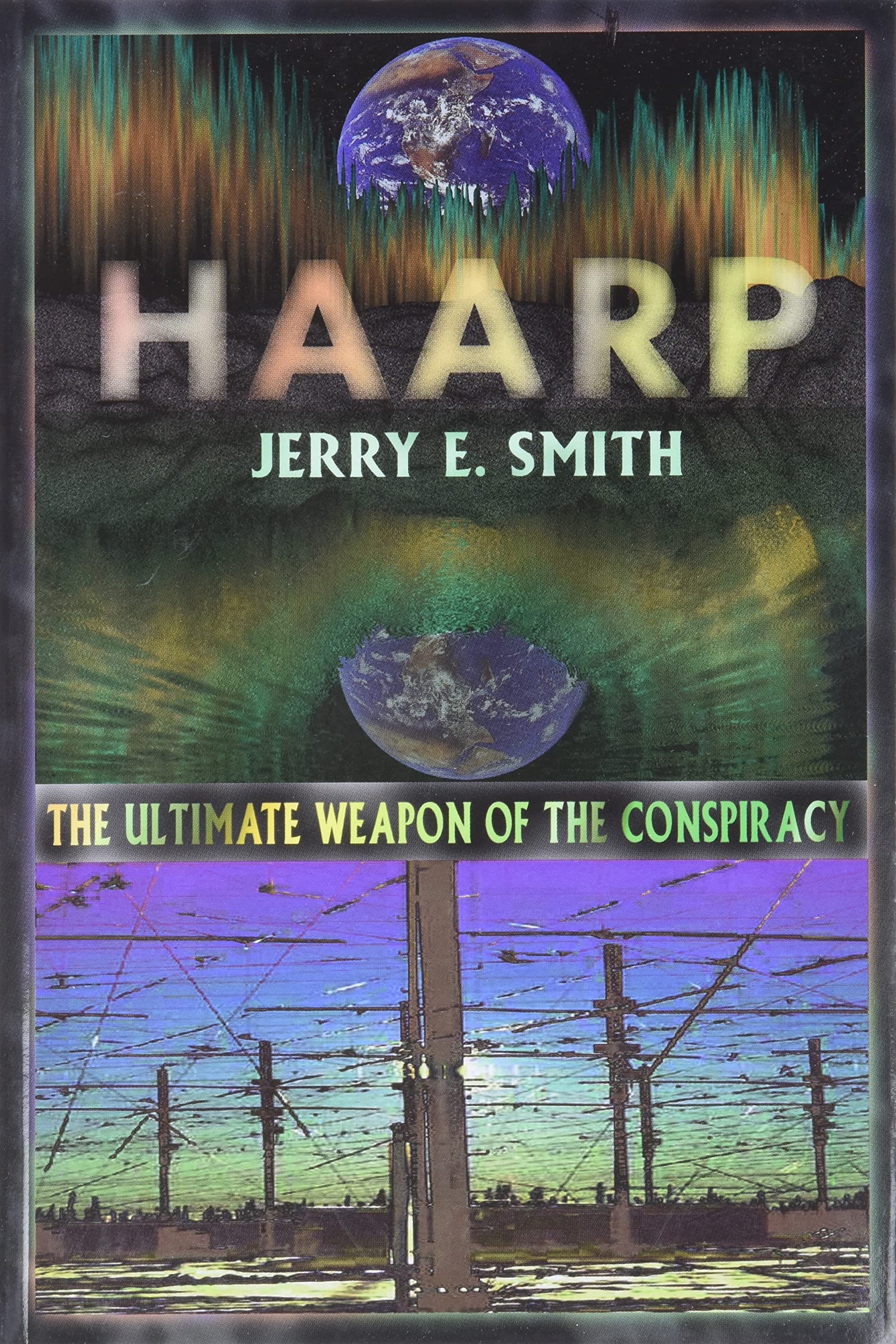 Haarp: The Ultimate Weapon of the Conspiracy Social Sciences
