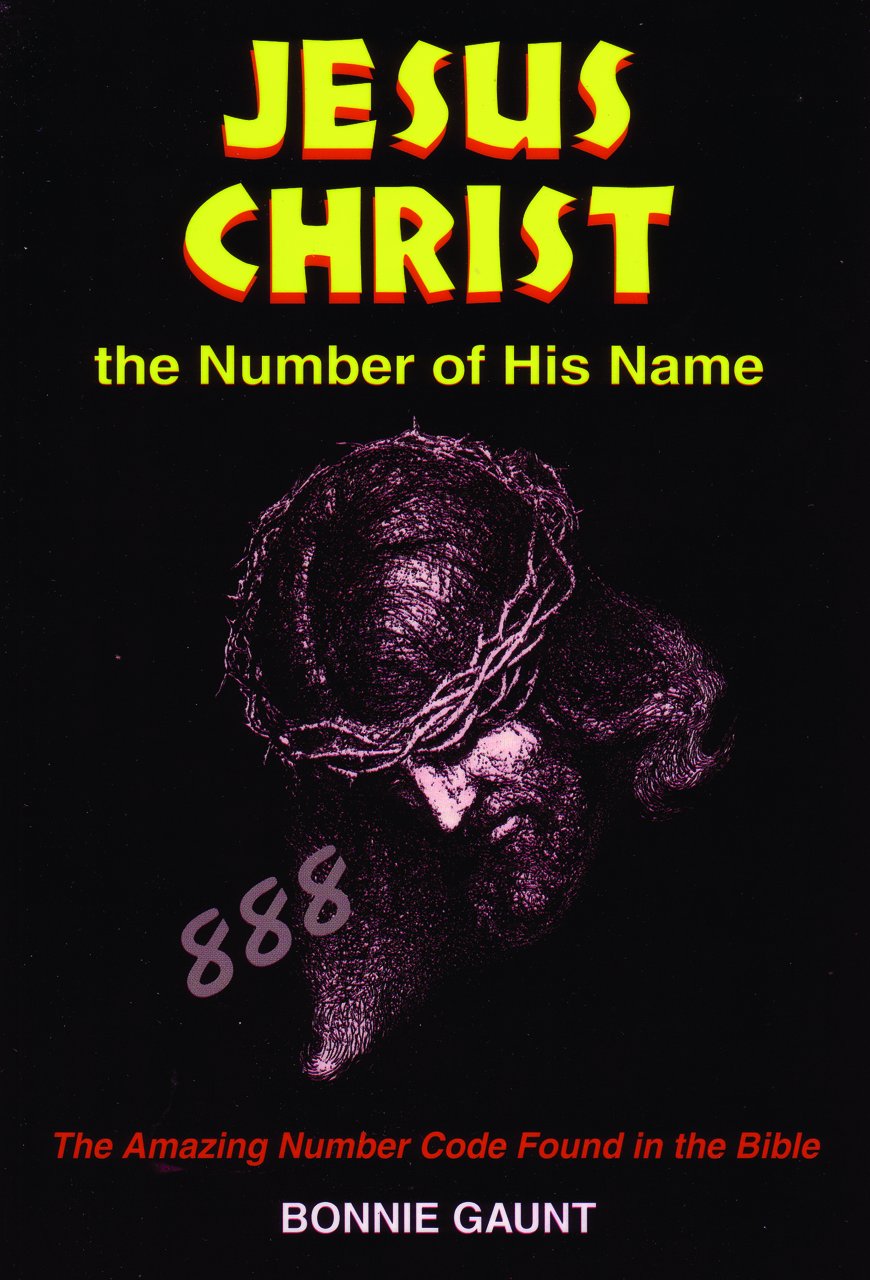 Jesus Christ the Number of His Name: The Amazing Number Code Found in the Bible Religion & Esotericism