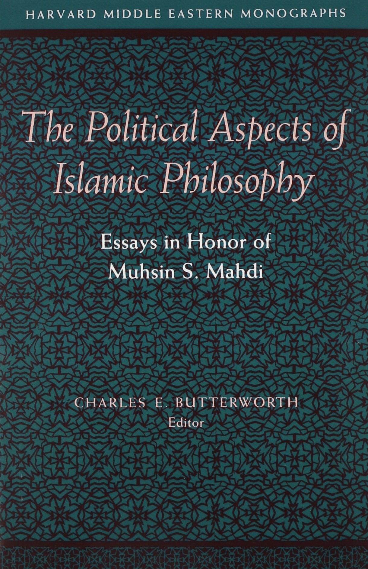 The Political Aspects of Islamic Philosophy: Essays in Honor of Muhsin S. Mahdi (HARVARD MIDDLE EASTERN MONOGRAPHS, Band 27) Philosophy