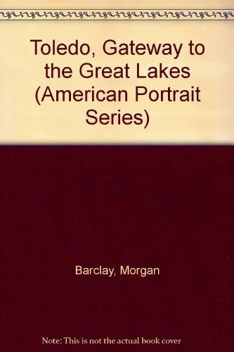 Toledo, Gateway to the Great Lakes (American Portrait Series) Politics & History