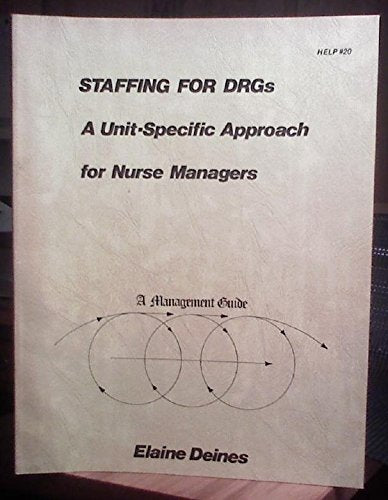 Staffing for Drg: A Unit-Specific Approach for Nurse Managers (Help Series of Management Guides) Books