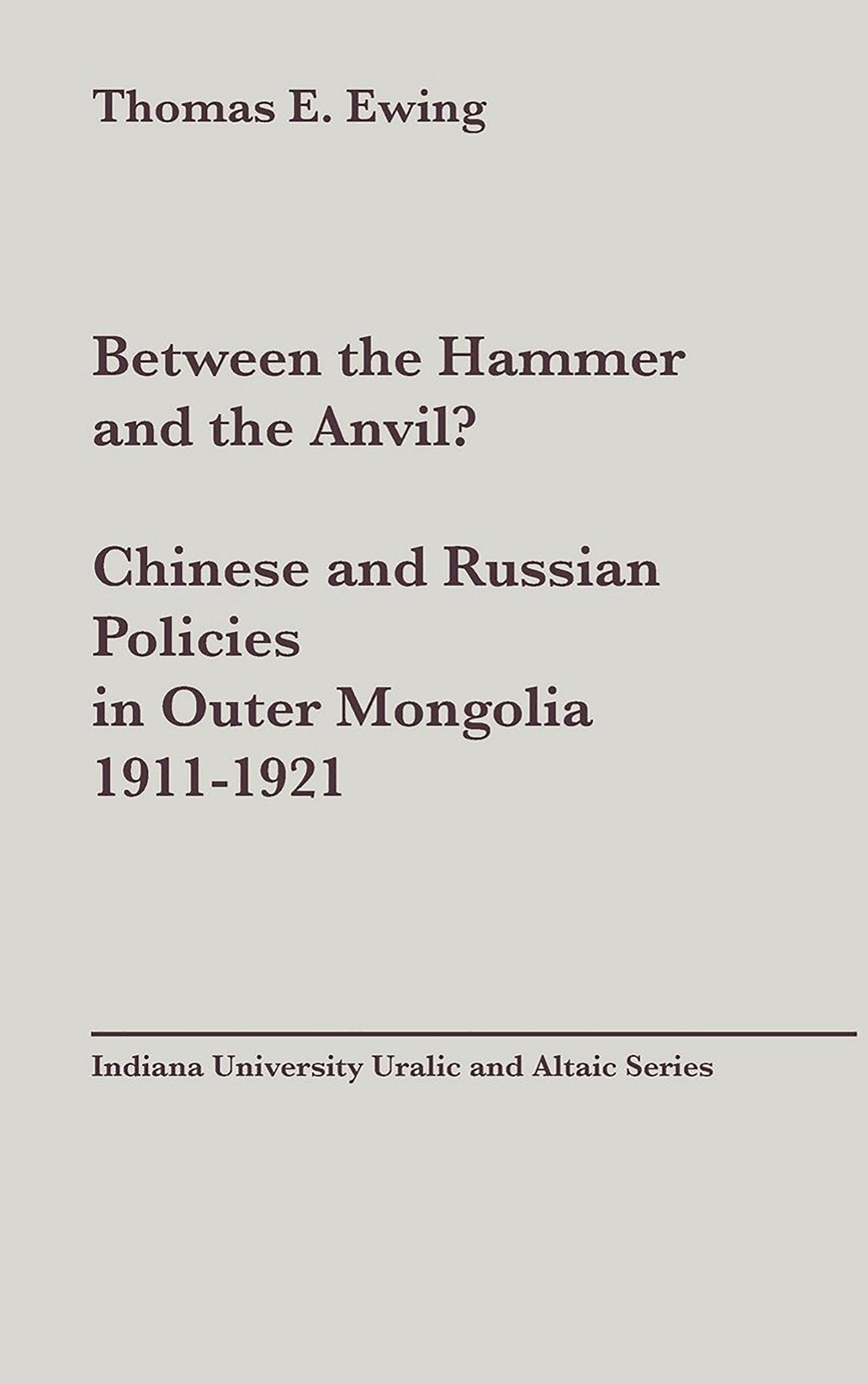 Between the Hammer and the Anvil? Chinese and Russian Policies in Outer Mongolia, 1911-1921 Social Sciences