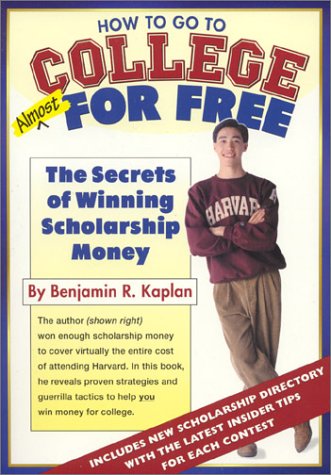 How to Go to College Almost for Free: The Secrets of Winning Scholarship Money Books