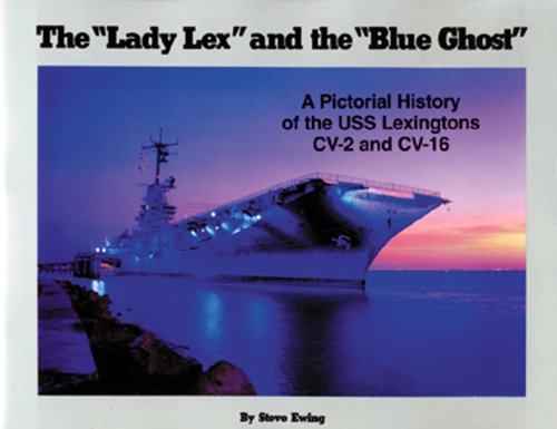 Lady Lex and the Blue Ghost: A Pictorial History of the Uss Lexingtons Cv-2 and Cv-16 Politics & History