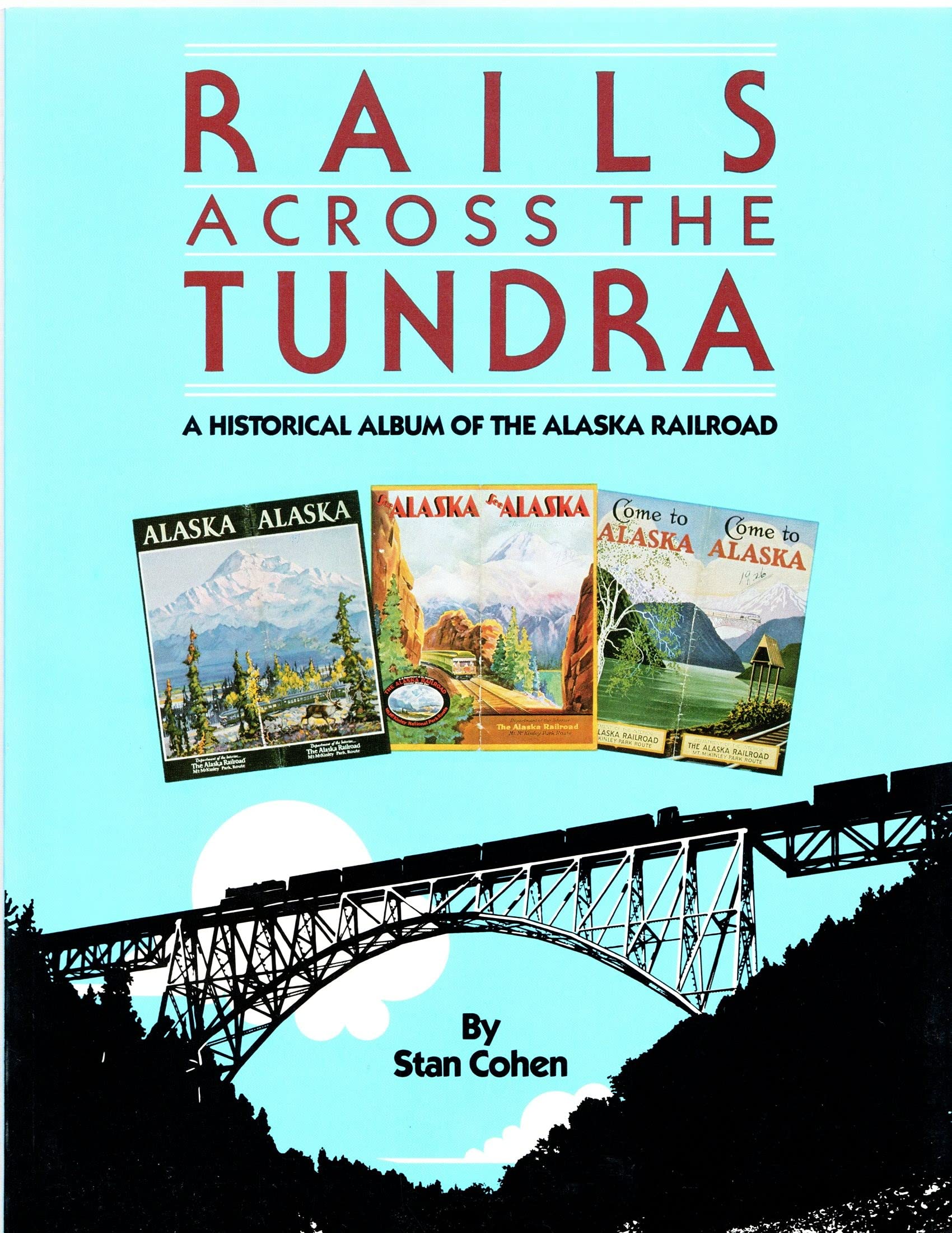 Rails Across the Tundra: A Historical Album of the Alaska Railroad Business & Technology