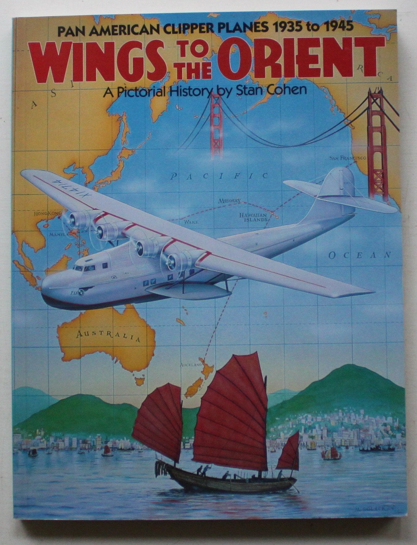 Wings to the Orient: Pan American Clipper Planes, 1935-1945 : A Pictorial History Business, Finance & Career