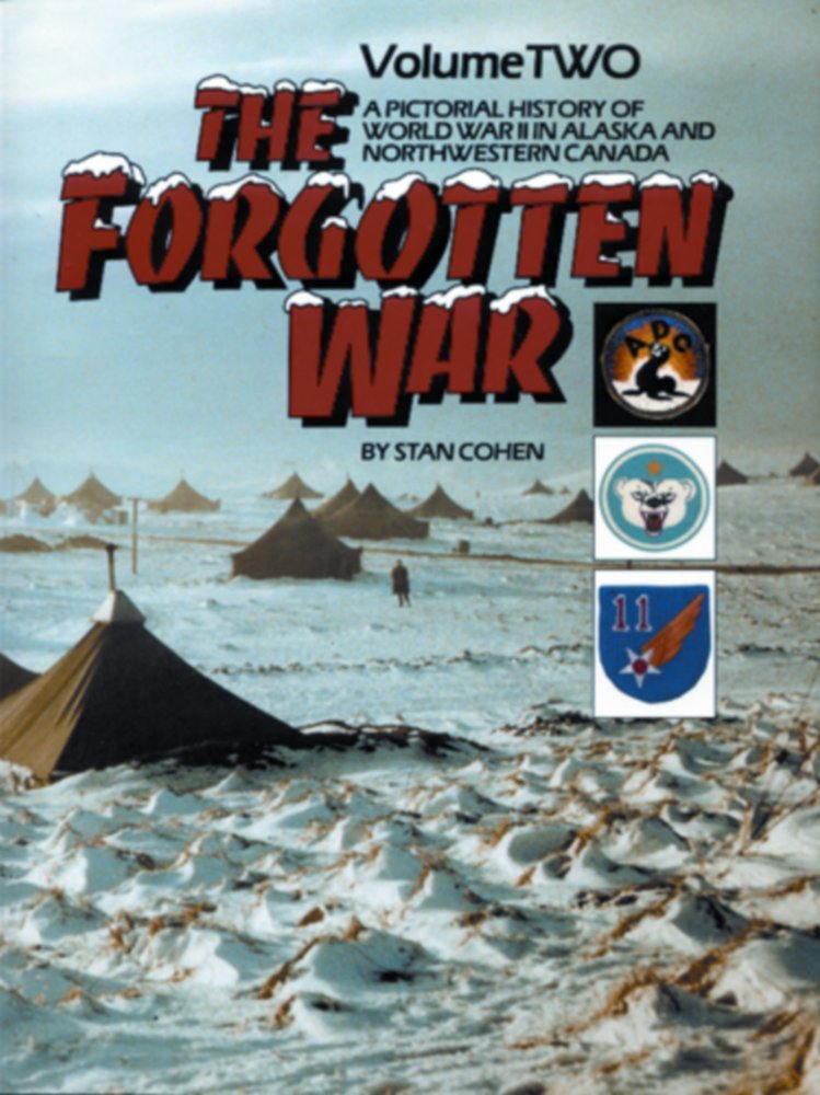 The Forgotten War: A Pictorial History of World War II in Alaska and Northwestern Canada (002) Politics & History