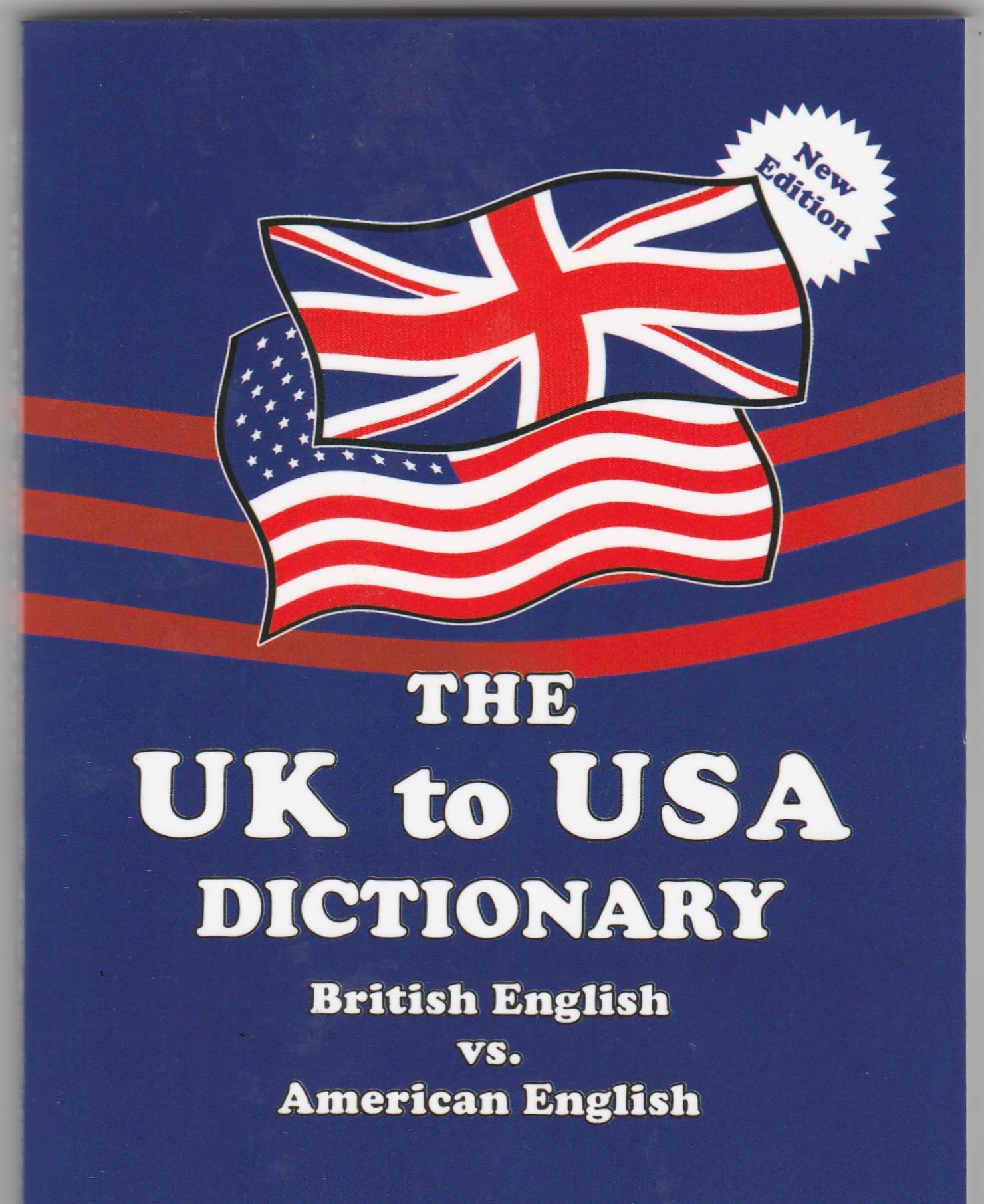 The UK to USA Dictionary New Edition: British English vs. American English Learning & Reference
