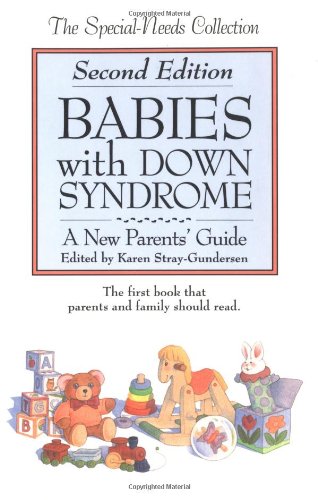 Babies With Down Syndrome: A New Parent's Guide (The Special-Needs Collection) Parents & Children