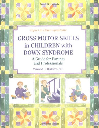 Gross Motor Skills in Children With Down Syndrome: A Guide for Parents and Professionals (Topics in Down Syndrome) Medicine