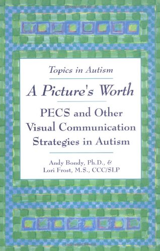A Picture's Worth: Pecs and Other Visual Communication Strategies in Autism (Topics in Autism) Education & Training