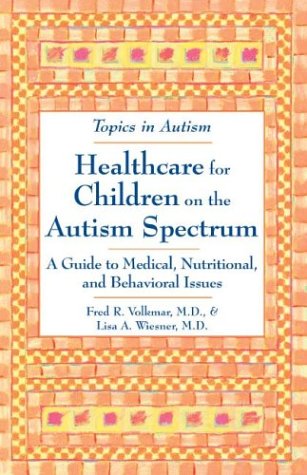 Healthcare for Children on the Autism Spectrum: A Guide to Medical, Nutritional, and Behavioral Issues (Topics in Autism) Medicine