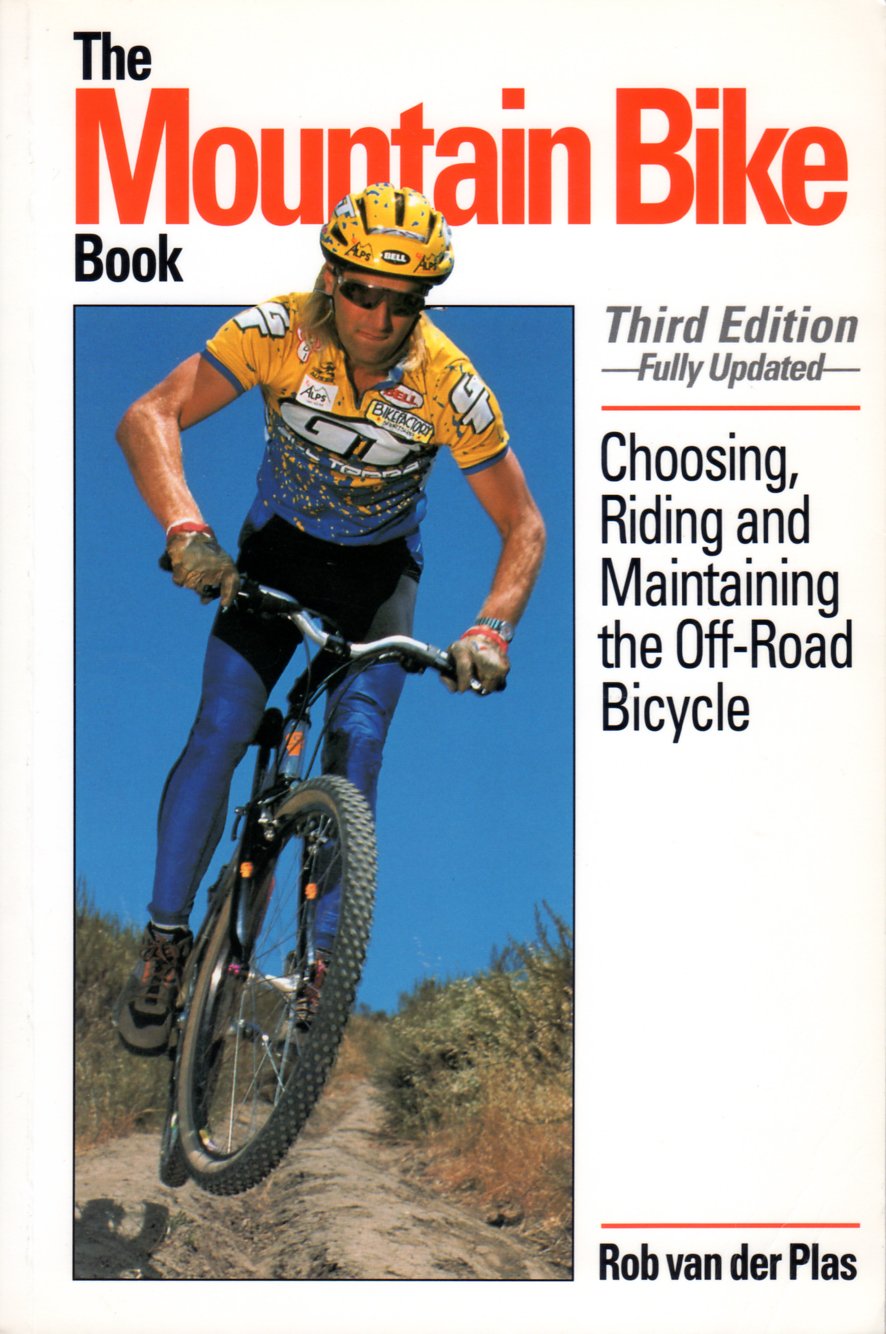The Mountain Bike Book: Choosing, Riding and Maintaining the Off-Road Bicycle book