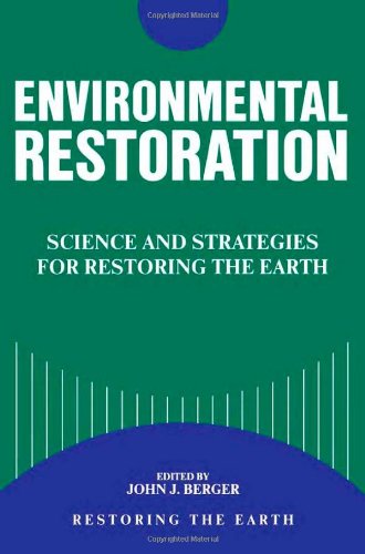Environmental Restoration: Science and Strategies for Restoring the Earth Selected Papers from the Restoring the Earth Conference Mathematics